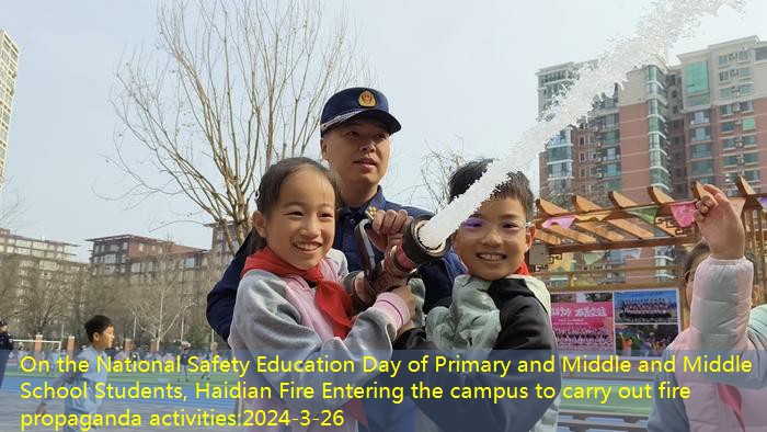 On the National Safety Education Day of Primary and Middle and Middle School Students, Haidian Fire Entering the campus to carry out fire propaganda activities